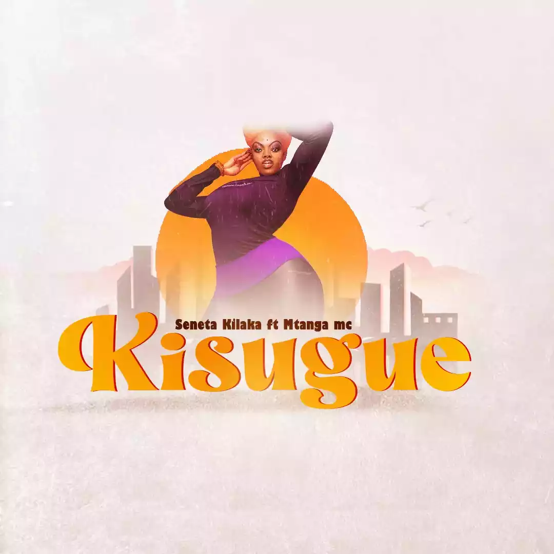 Seneta Kilaka ft Mtanga MC - Kisugue Mp3 Download